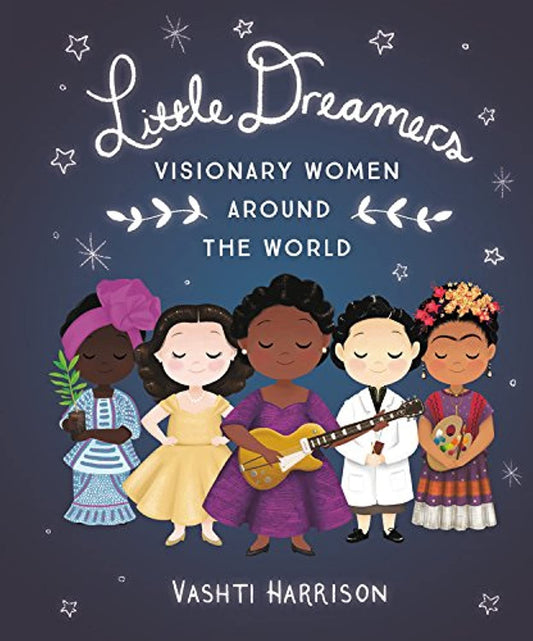 Little Dreamers: Visionary Women Around the World (Leaders & Dreamers, 2)