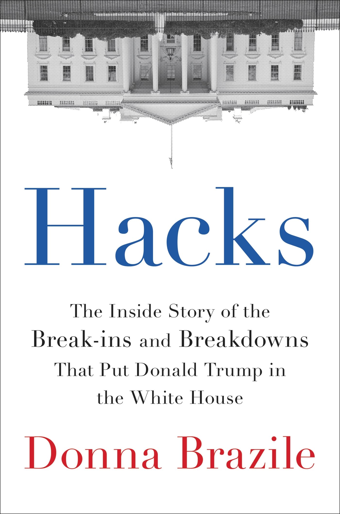 Hacks: The Inside Story of the Break-ins and Breakdowns That Put Donald Trump in the White House - 6326