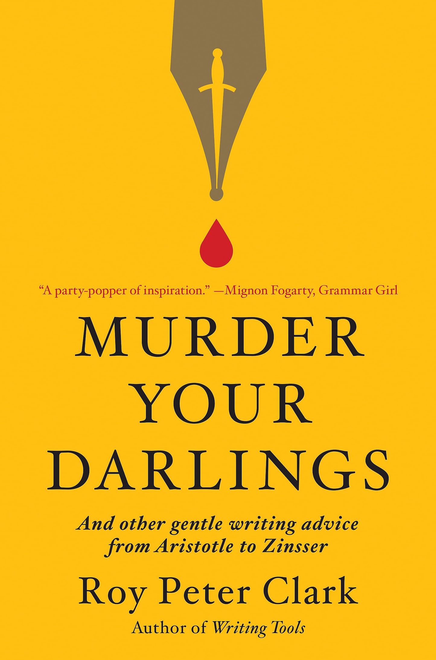 Murder Your Darlings: And Other Gentle Writing Advice from Aristotle to Zinsser
