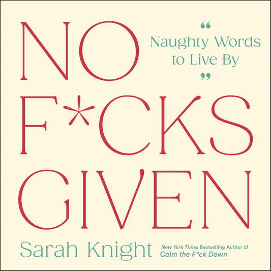 No F*cks Given: Naughty Words to Live By (A No F*cks Given Guide)