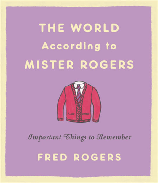 The World According to Mister Rogers: Important Things to Remember - 6484