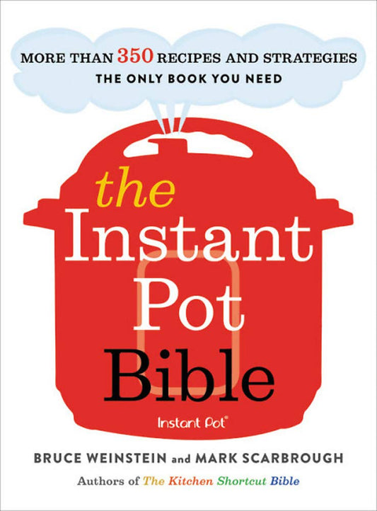 The Instant Pot Bible: More than 350 Recipes and Strategies: The Only Book You Need for Every Model of Instant Pot (Instant Pot Bible, 1) - 6258