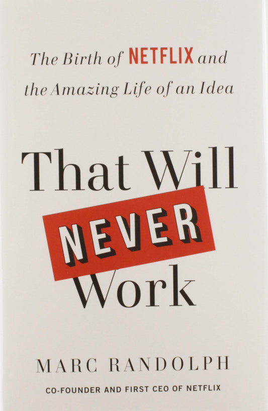 That Will Never Work: The Birth of Netflix and the Amazing Life of an Idea - 6847