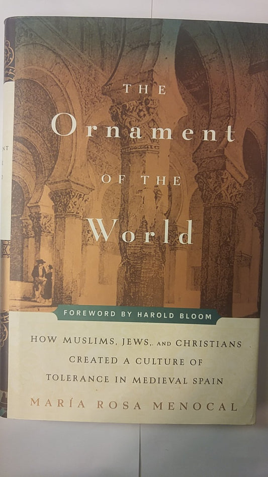The Ornament of the World: How Muslims, Jews, and Christians Created a Culture of Tolerance in Medieval Spain