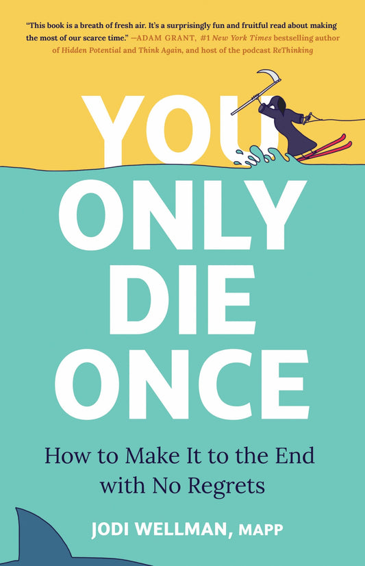 You Only Die Once: How to Make It to the End with No Regrets - 2776