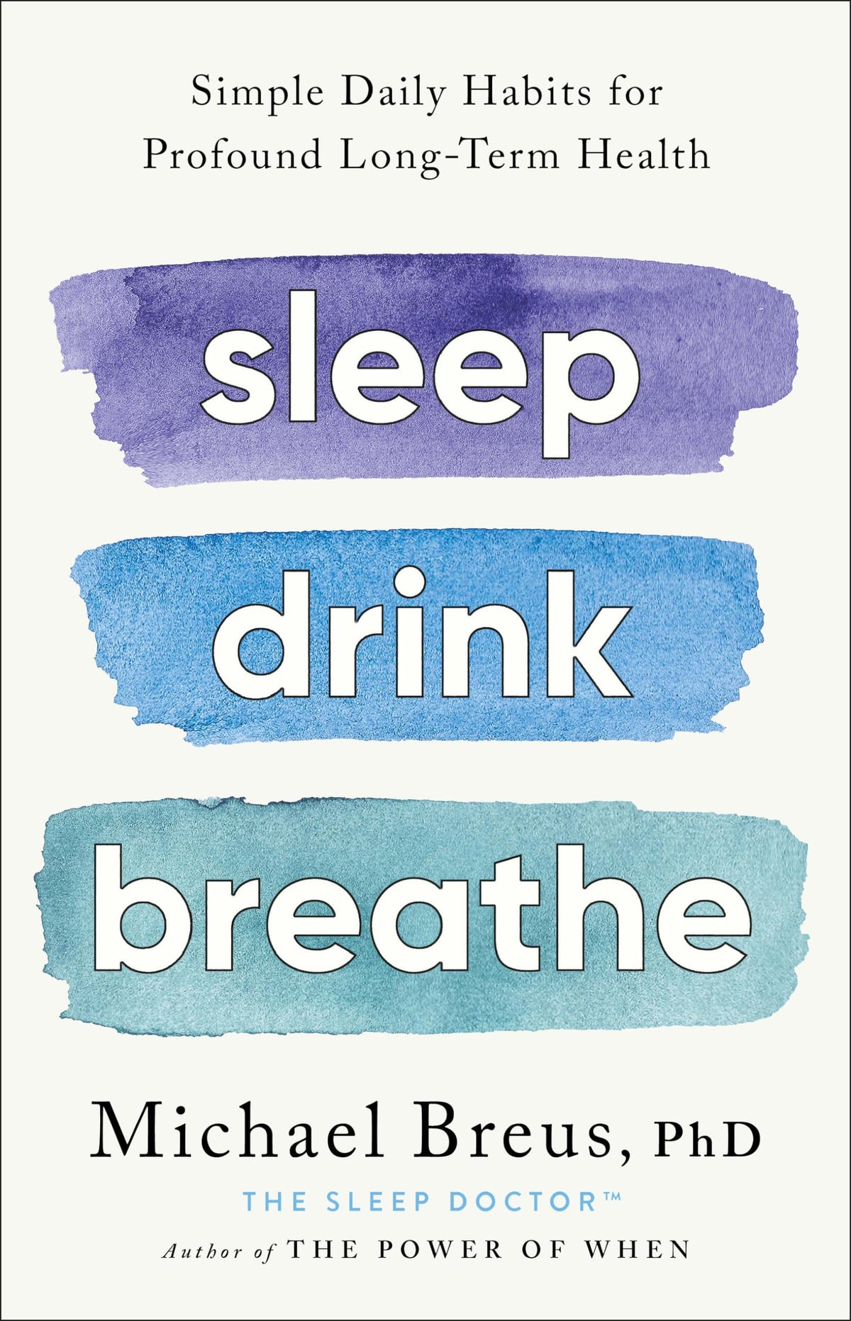 Sleep Drink Breathe: Simple Daily Habits for Profound Long-Term Health