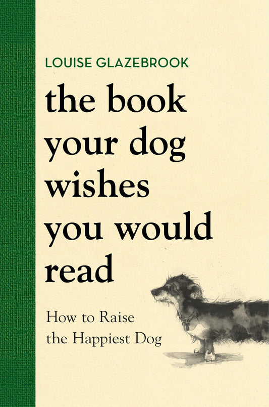 The Book Your Dog Wishes You Would Read: How to Raise the Happiest Dog - 2761