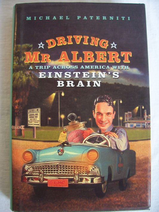 Driving Mr Albert; A Trip Across America with Einstein's Brain