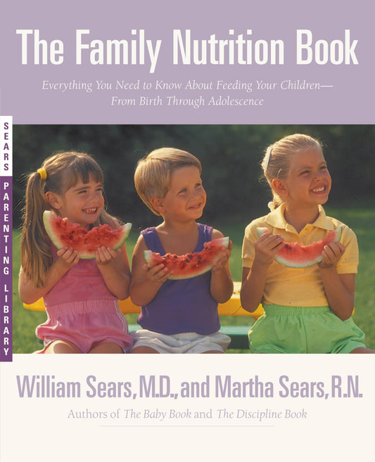 The Family Nutrition Book: Everything You Need to Know About Feeding Your Children - From Birth through Adolescence - 2810