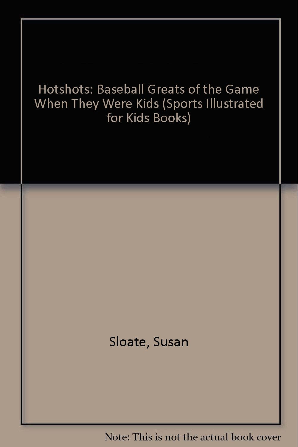 Hotshots: Baseball Greats of the Game When They Were Kids (Sports Illustrated for Kids Books)