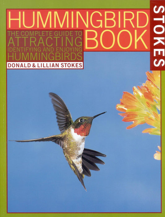The Hummingbird Book: The Complete Guide to Attracting, Identifying, and Enjoying Hummingbirds - 5839