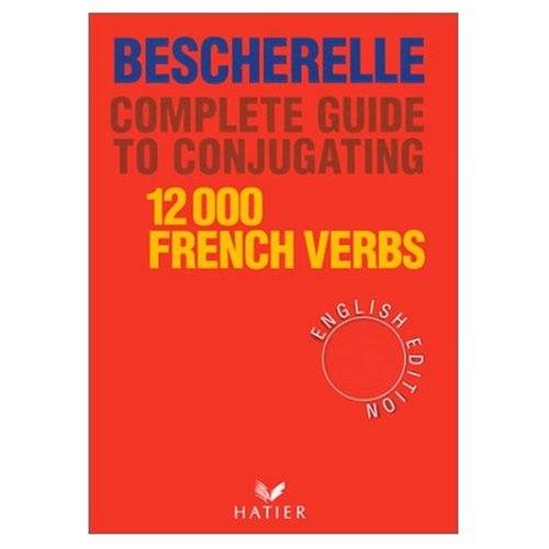 Bescherelle Complete Guide to the Conjugation of 12,000 French Verbs