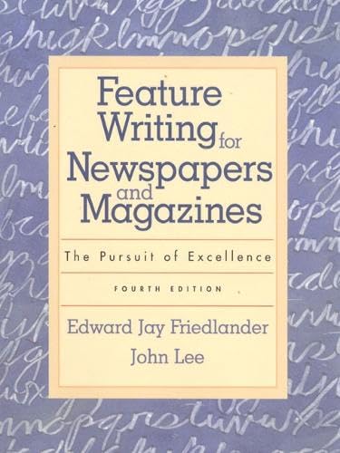Feature Writing for Newspapers and Magazines: The Pursuit of Excellence (4th Edition)