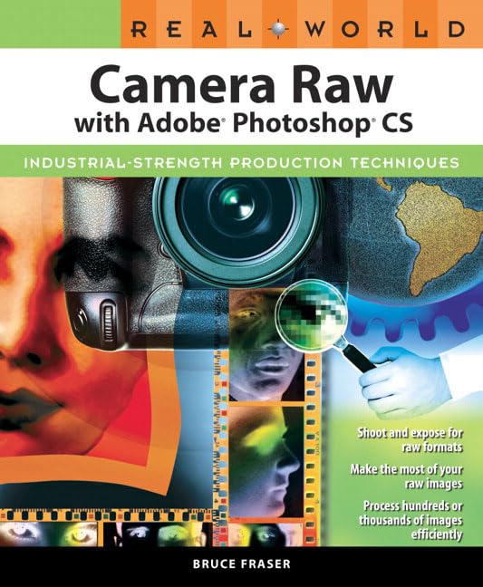Real World Camera Raw with Adobe Photoshop CS: Industrial-Strength Production Techniques