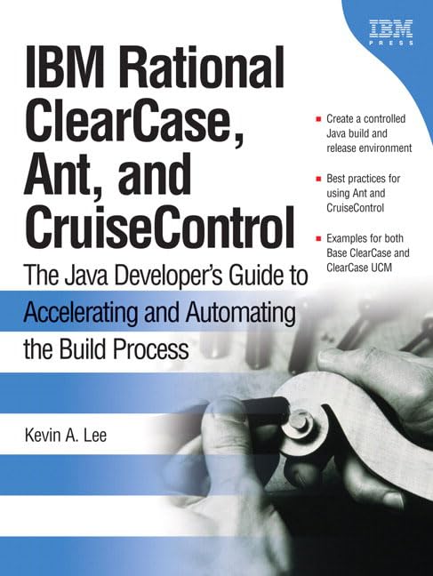 IBM Rational Clearcase, Ant, And Cruisecontrol: The Java Developer's Guide to Accelerating And Automating the Build Process