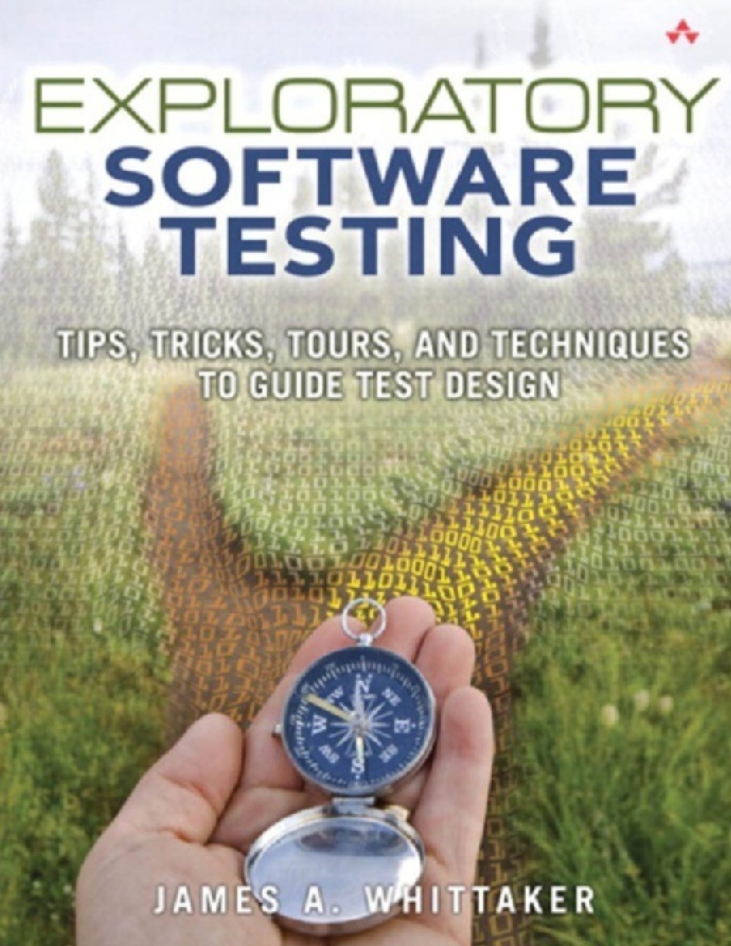 Exploratory Software Testing: Tips, Tricks, Tours, and Techniques to Guide Test Design