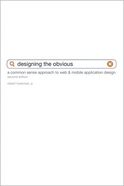 Designing the Obvious: A Common Sense Approach to Web and Mobile Application Design