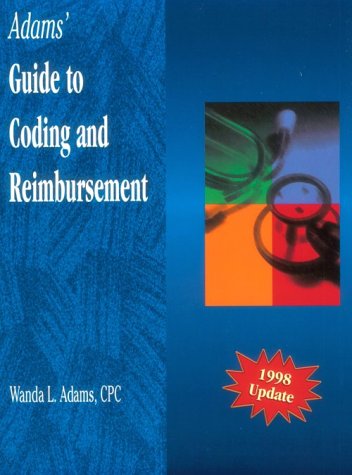 Adam's Guide to Coding and Reimbursement, 1998 Update: A Simplified Approach