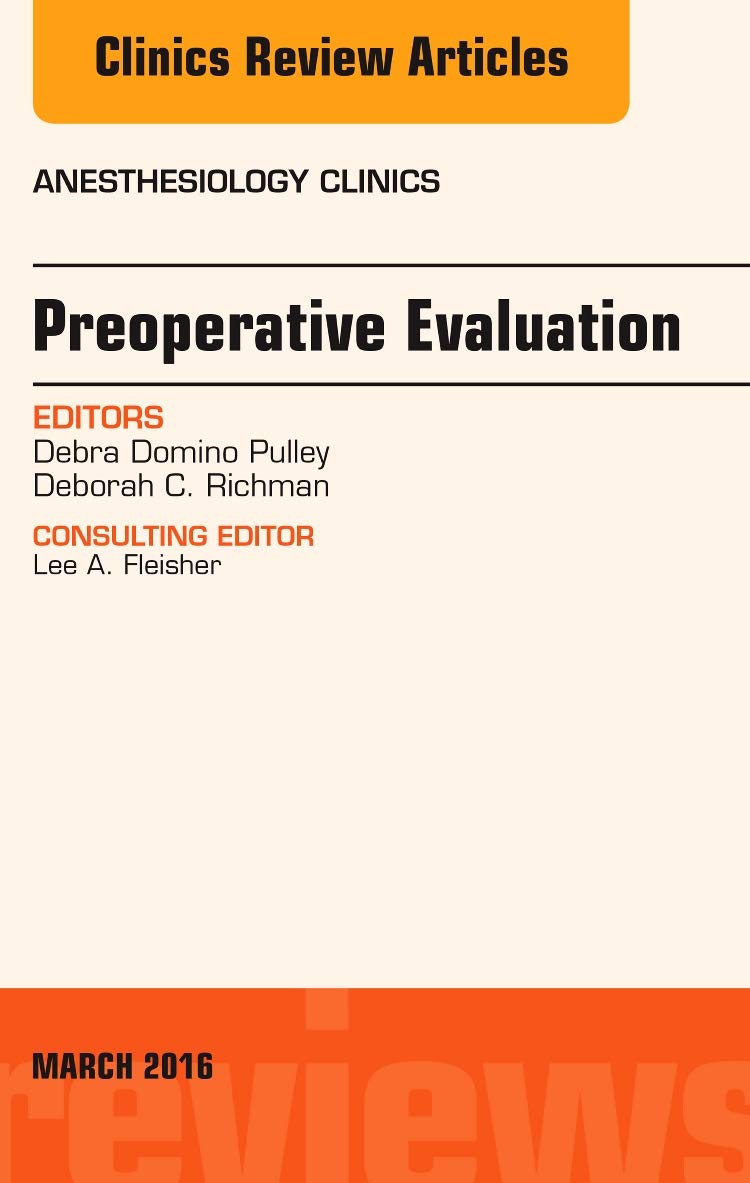 Preoperative Evaluation, An Issue of Anesthesiology Clinics (Volume 34-1) (The Clinics: Internal Medicine, Volume 34-1) - 5718