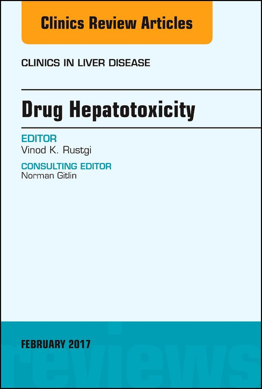 Drug Hepatotoxicity, An Issue of Clinics in Liver Disease (Volume 21-1) (The Clinics: Internal Medicine, Volume 21-1) - 3493