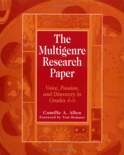 The Multigenre Research Paper: Voice, Passion, and Discovery in Grades 4-6