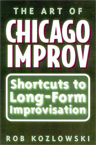 The Art of Chicago Improv: Short Cuts to Long-Form Improvisation