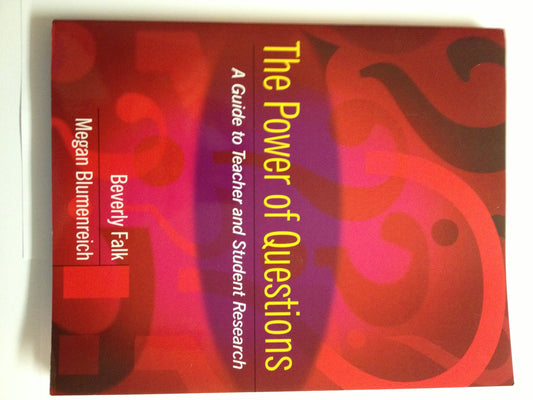 The Power of Questions: A Guide to Teacher and Student Research