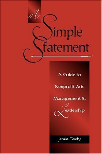 A Simple Statement: A Guide to Nonprofit Arts Management and Leadership