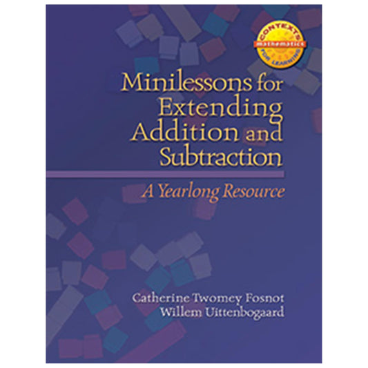 Minilessons for Extending Addition and Subtraction: A Yearlong Resource (Context for Learning Math)