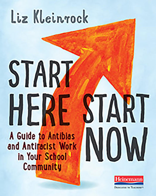Start Here, Start Now: A Guide to Antibias and Antiracist Work in Your School Community