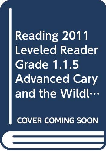 READING 2011 LEVELED READER GRADE 1.1.5 ADVANCED CARY AND THE WILDLIFE SHELTER
