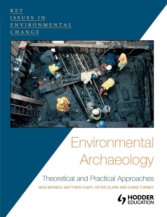 Environmental Archaeology: Theoretical and Practical Approaches (Key Issues in Environmental Change) - 8392