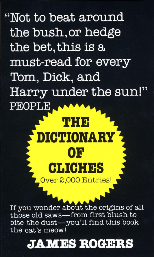Dictionary of Cliches: If You Wonder about the Origins of All Those Old Saws--from First Blush to Bite the Dust--You'll Find This Book the Cat's Meow!