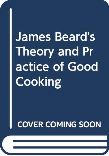 James Beard's Theory and Practice of Good Cooking