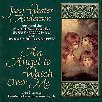 An Angel to Watch Over Me: True Stories of Children's Encounters with Angels