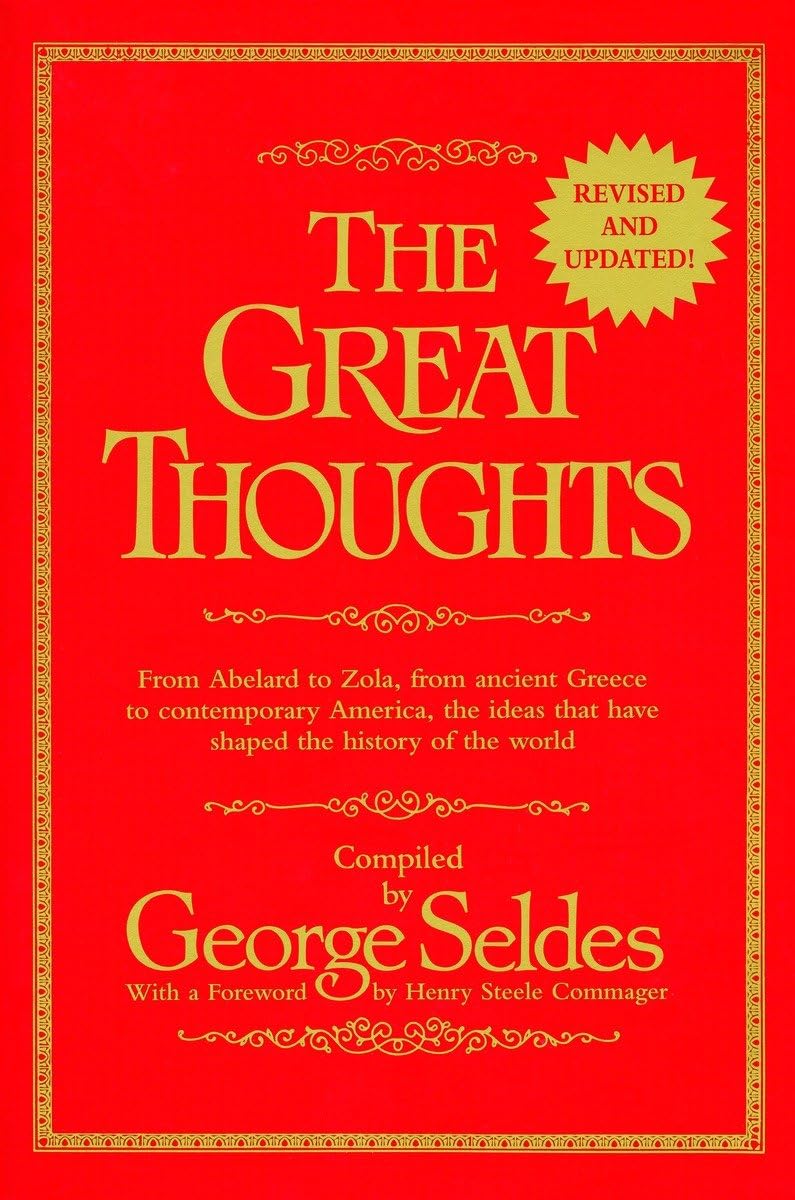 The Great Thoughts, From Abelard to Zola, from Ancient Greece to Contemporary America, the Ideas that have Shaped the History of the World - 2682