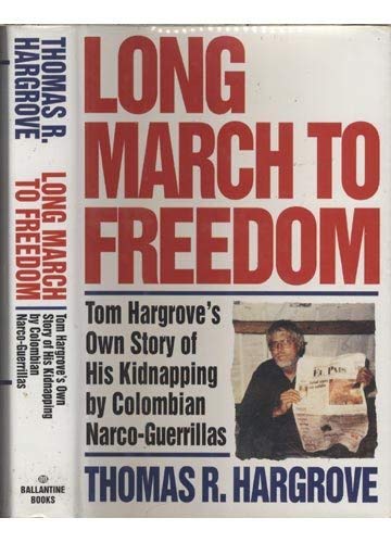 Long March to Freedom: Tom Hargrove's Own Story of His Kidnapping by Colombian Narco-Guerrillas - 9306