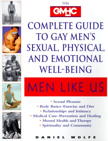 Men Like Us : The Gmhc Complete Guide to Gay Men's Sexual, Physical, and Emotional Well-Being