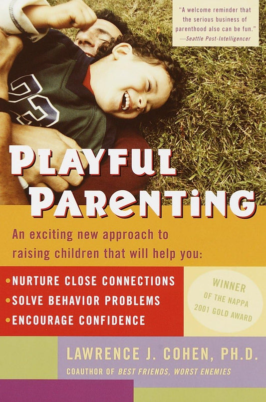 Playful Parenting: An Exciting New Approach to Raising Children That Will Help You Nurture Close Connections, Solve Behavior Problems, and Encourage Confidence - 8139