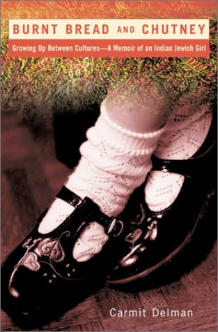 Burnt Bread and Chutney: Growing Up Between Cultures-A Memoir of an Indian Jewish Girl