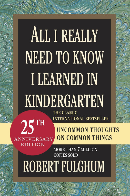 All I Really Need to Know I Learned in Kindergarten: Uncommon Thoughts on Common Things - 4373