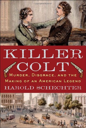 Killer Colt: Murder, Disgrace, and the Making of an American Legend - 5794