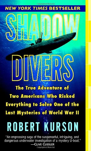 Shadow Divers: The True Adventure of Two Americans Who Risked Everything to Solve One of the Last Mysteries of World War II
