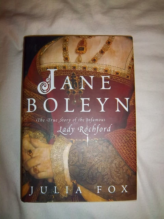 Jane Boleyn: The True Story of the Infamous Lady Rochford