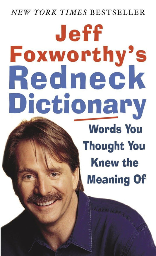 Jeff Foxworthy's Redneck Dictionary: Words You Thought You Knew the Meaning Of - 8224
