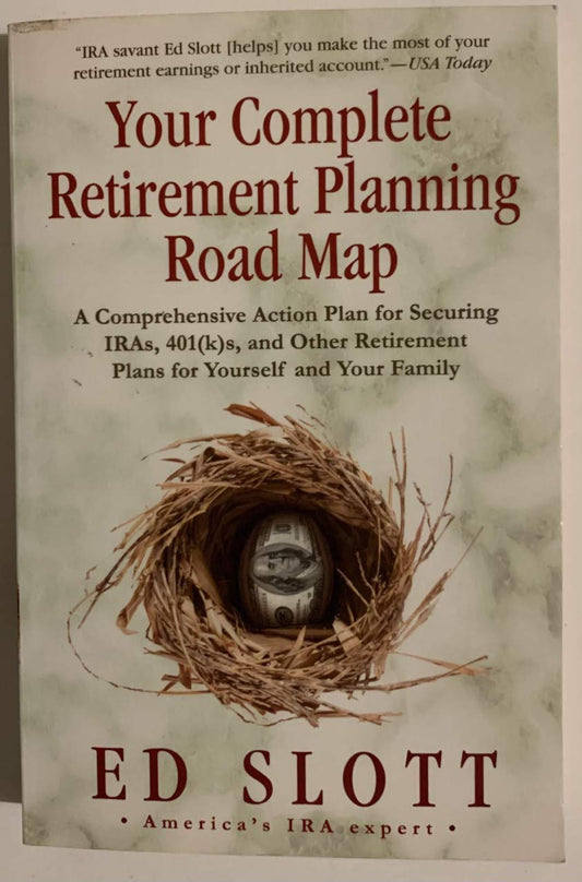 Your Complete Retirement Planning Road Map: A Comprehensive Action Plan for Securing IRAs, 401(k)s, and Other Retirement Plans for Yourself and Your Family - 5023