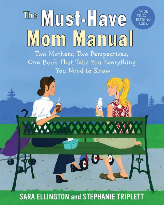 The Must-Have Mom Manual: Two Mothers, Two Perspectives, One Book That Tells You Everything You Need to Know
