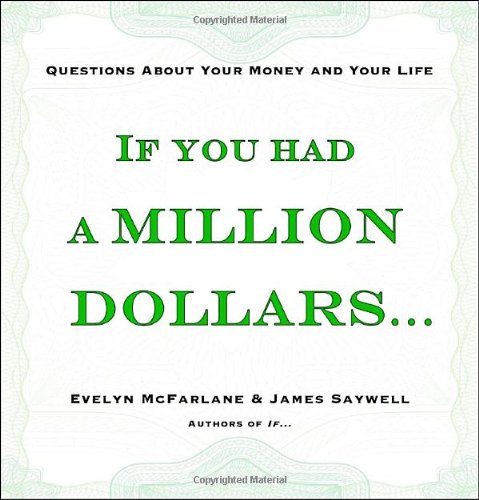 If You Had a Million Dollars . . .: Questions About Your Money and Your Life - 9647