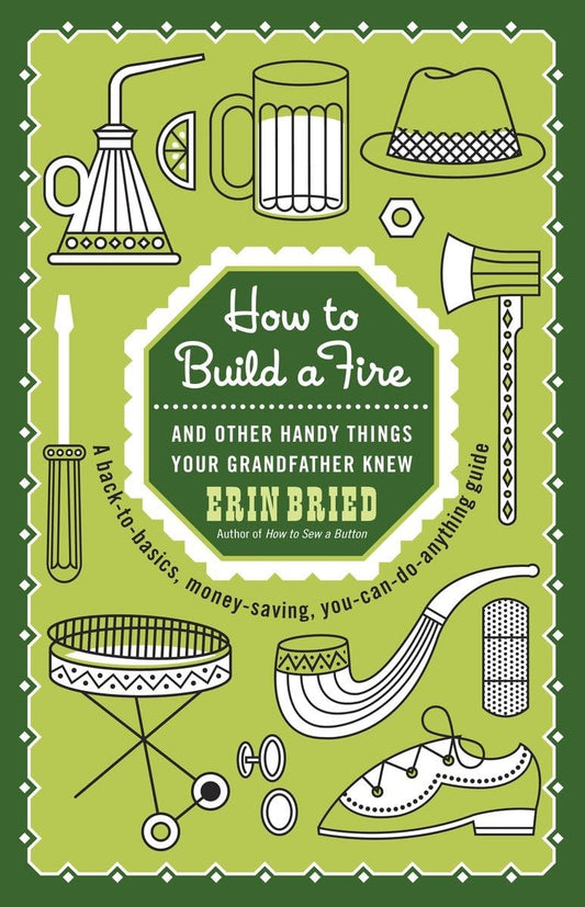 How to Build a Fire: And Other Handy Things Your Grandfather Knew - 485