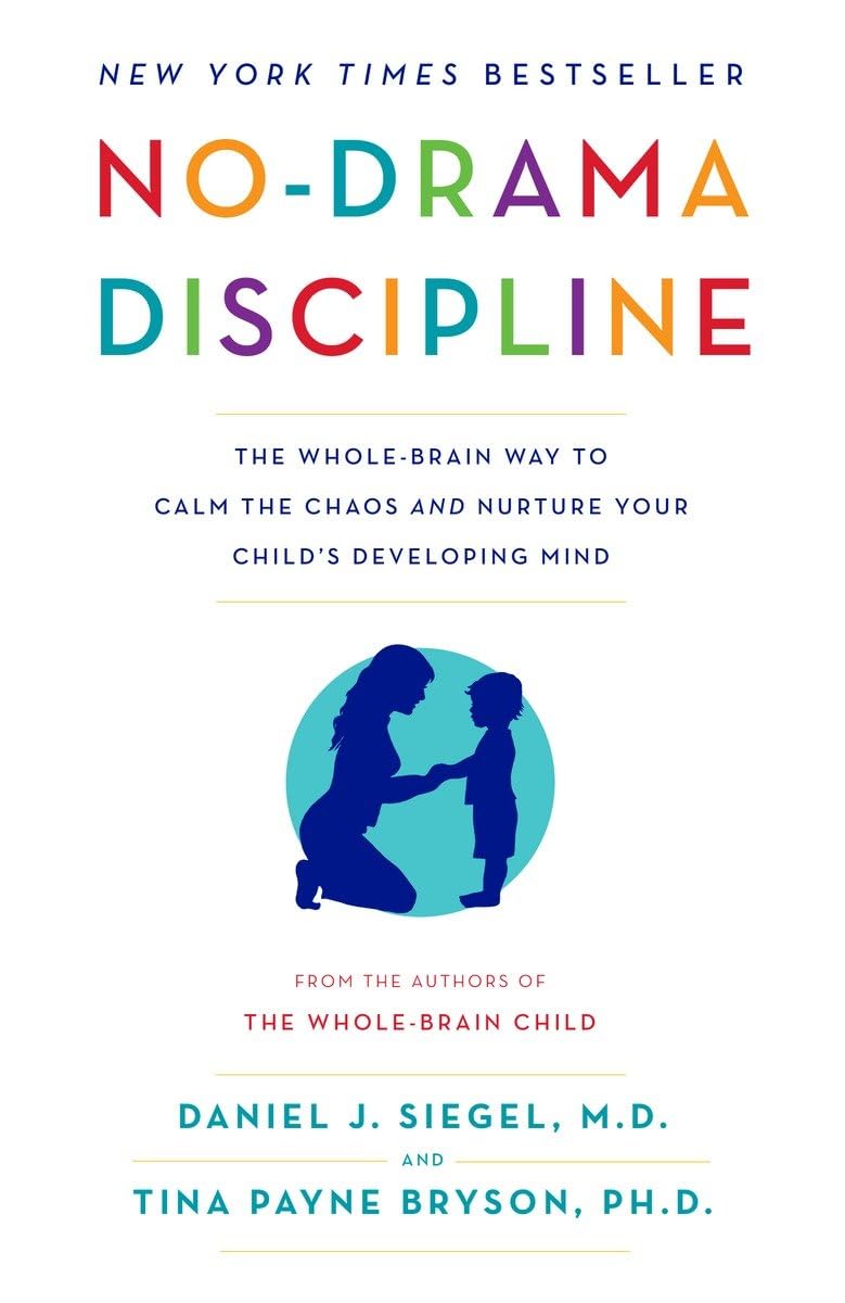 No-Drama Discipline: The Whole-Brain Way to Calm the Chaos and Nurture Your Child's Developing Mind - 6517